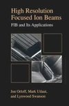 High Resolution Focused Ion Beams: FIB and its Applications