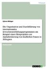 Die Organisation und Durchführung von internationalen Erwachsenenbildungsprogrammen am Beispiel eines Pilotprojektes zur Alphabetisierung von ländlichen Frauen in Äthiopien