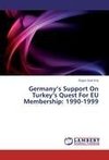 Germany's Support On Turkey's Quest For EU Membership: 1990-1999