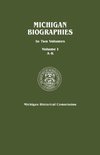 Michigan Biographies. in Two Volumes. Volume I, A-K