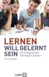 Lernen will gelernt sein!