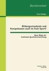 Bildungsstandards und Kompetenzen auch im Fach Sport? Neue Wege der fachlichen Qualitätsentwicklung