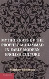 Mythologies of the Prophet Muhammad in Early Modern English Culture