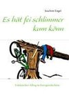 Es hät fei schlimmer kum könn