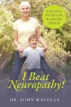 I Beat Neuropathy!  Getting Your Life Back On Track