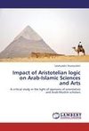 Impact of Aristotelian logic on Arab-Islamic Sciences and Arts