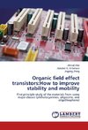 Organic field effect transistors:How to improve stability and mobility