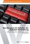 Das Museum im Zeitalter der digitalen Vermittlung