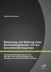 Beheizung und Kühlung eines Nichtwohngebäudes mit der Gasmotorwärmepumpe: Wirtschaftlichkeitsprüfung nach der VDI 2067 unter Berücksichtigung von ökologischen und ökonomischen Aspekten