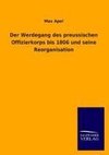 Der Werdegang des preussischen Offizierkorps bis 1806 und seine Reorganisation