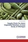 Supply Chain for Asian Vegetable Retailers: A Case Study of Michigan