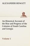 An Historical Account of the Rise and Progress of the Colonies of South Carolina and Georgia, Volume 1