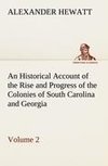 An Historical Account of the Rise and Progress of the Colonies of South Carolina and Georgia, Volume 2