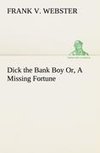 Dick the Bank Boy Or, A Missing Fortune