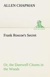 Frank Roscoe's Secret Or, the Darewell Chums in the Woods