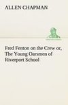 Fred Fenton on the Crew or, The Young Oarsmen of Riverport School