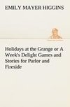 Holidays at the Grange or A Week's Delight Games and Stories for Parlor and Fireside