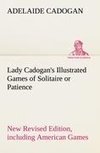 Lady Cadogan's Illustrated Games of Solitaire or Patience New Revised Edition, including American Games