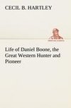 Life of Daniel Boone, the Great Western Hunter and Pioneer