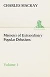 Memoirs of Extraordinary Popular Delusions - Volume 1