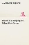 Present at a Hanging and Other Ghost Stories