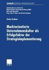 Marktorientierte Unternehmenskultur als Erfolgsfaktor der Strategieimplementierung