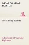 The Railway Builders A Chronicle of Overland Highways