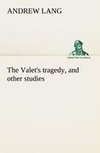 The Valet's tragedy, and other studies