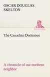 The Canadian Dominion a chronicle of our northern neighbor