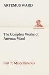 The Complete Works of Artemus Ward - Part 7: Miscellaneous