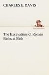 The Excavations of Roman Baths at Bath