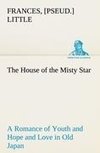 The House of the Misty Star A Romance of Youth and Hope and Love in Old Japan