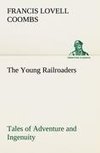 The Young Railroaders Tales of Adventure and Ingenuity