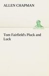 Tom Fairfield's Pluck and Luck