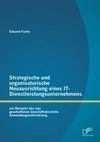 Strategische und organisatorische Neuausrichtung eines IT-Dienstleistungsunternehmens am Beispiel des neu geschaffenen Geschäftsbereichs Anwendungsentwicklung