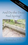 And Do the Dead Feel Spring?