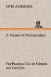 A Manual of Pronunciation For Practical Use in Schools and Families