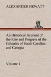 An Historical Account of the Rise and Progress of the Colonies of South Carolina and Georgia, Volume 1