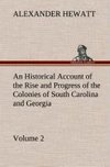 An Historical Account of the Rise and Progress of the Colonies of South Carolina and Georgia, Volume 2