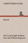 Bayard: the Good Knight Without Fear and Without Reproach