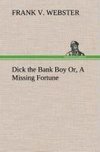 Dick the Bank Boy Or, A Missing Fortune