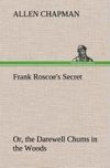 Frank Roscoe's Secret Or, the Darewell Chums in the Woods