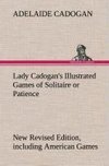 Lady Cadogan's Illustrated Games of Solitaire or Patience New Revised Edition, including American Games