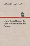 Life of Daniel Boone, the Great Western Hunter and Pioneer