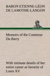 Memoirs of the Comtesse Du Barry with intimate details of her entire career as favorite of Louis XV