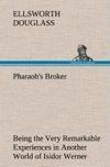 Pharaoh's Broker Being the Very Remarkable Experiences in Another World of Isidor Werner