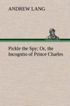 Pickle the Spy Or, the Incognito of Prince Charles