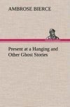 Present at a Hanging and Other Ghost Stories