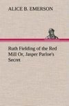 Ruth Fielding of the Red Mill Or, Jasper Parloe's Secret