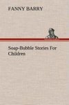 Soap-Bubble Stories For Children